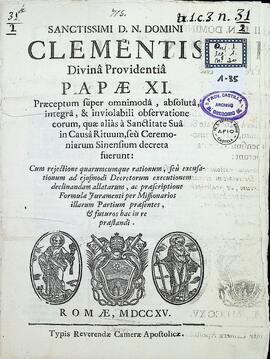 Sanctissimi D. N. Domini Clementis Divinâ Providentiâ Papae XI. Praeceptum super omnimodâ, absolutâ, integrâ, & inviolabili observatione eorum, quae aliàs à Sanctitate Suâ in Causâ Rituum, seu Ceremoniarum Sinensium decreta fuerunt… Carta Apostólica de Clemente XI sobre la observancia íntegra e inviolable de las disposiciones relativas a los ritos o ceremonias chinas y sobre la fórmula de juramento de los misioneros.